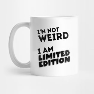 I'm Not Weird.  I'm Limited Edition. Mug